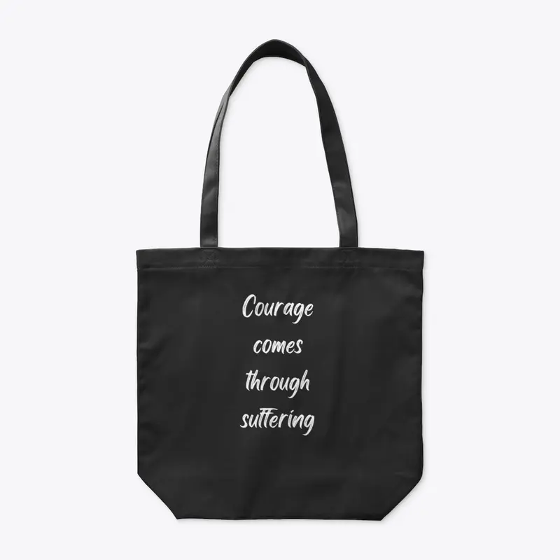 Courage comes through suffering